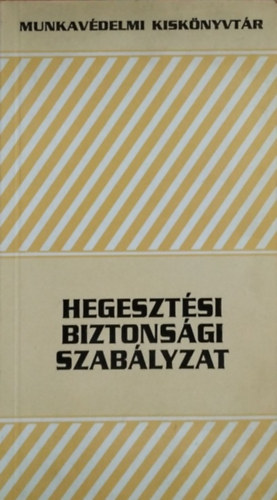 Békési László (szerk.) - Hegesztési biztonsági szabályzat