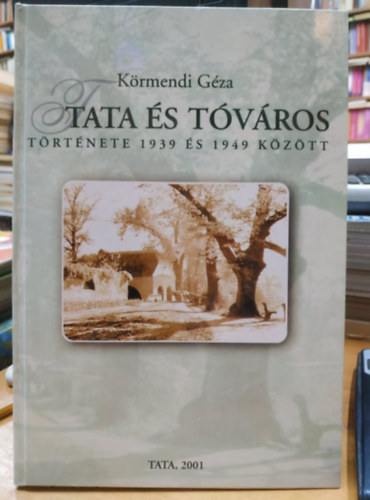K�rmendi G�za - Tata �s t�v�ros t�rt�nete 1939 �s 1949 k�z�tt