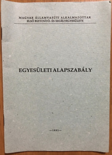 Egyesületi alapszabály - Magyar Államvasúti Alkalmazottak Első Biztosító- és Segélyegyesülete - MÁV