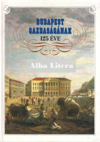 Kardos J�zsef  (szerk.) - Budapest gazdas�g�nak 125 �ve