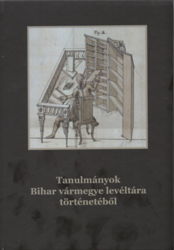 Szálkai Tamás - Tanulmányok Bihar vármegye levéltára történetéből