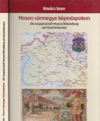 Kov�cs Imre - Moson v�rmegye k�peslapokon - Die Gespanschaft Moson/Wieselburg auf Ansichtskarten