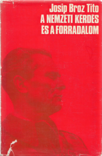 Josip Broz Tito - A nemzeti k�rd�s �s a forradalom