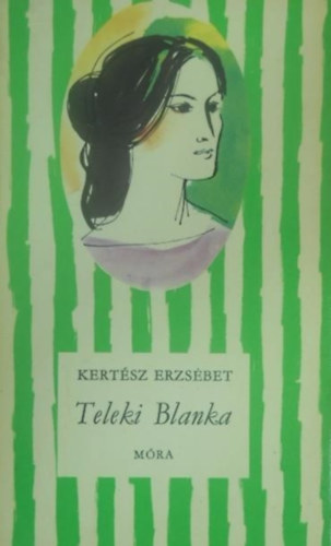 Keser� Ilona  Kert�sz Erzs�bet (ill.) - Teleki Blanka - �letrajzi reg�ny (harmadik kiad�s)