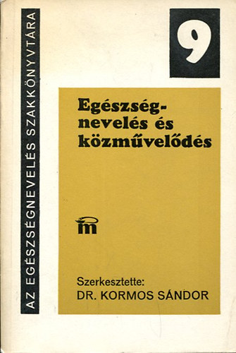 Kormos Sndor dr.  (szerk.) - Az egszsgnevels szakknyvtra 9. (Egszsgnevels s kzmvelds)