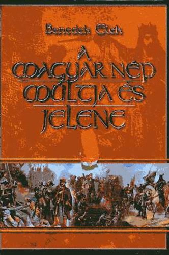 Benedek Elek - A magyar n�p m�ltja �s jelene I.