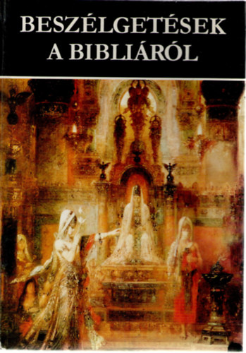 Rapcs�nyi L�szl�  (szerk) - Besz�lget�sek a Bibli�r�l