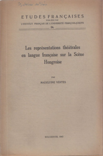Madeleine V�rtes - Les repr�sentations th�atrales en langue francaise sur la Sc�ne Hongroise (Etudes Francaises 24.)