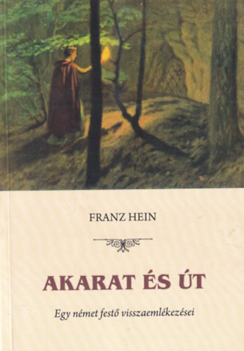 Franz Hein - Akarat s t - Egy nmet fest visszaemlkezsei