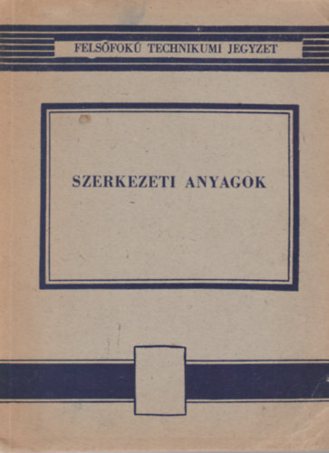 Szandtner Frigyes - Szerkezeti anyagok - Felsfok technikumi jegyzet - Felsfok ersram technikum szmra