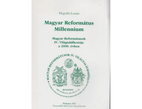 Hegeds Lrnt - Magyar Reformtus Millennium - Magyar Reformtusok IV. Vilgtallkozja a 2000. vben