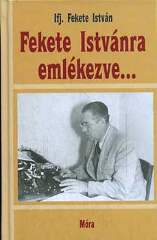 ifj. Fekete Istvn - Fekete Istvnra emlkezve...