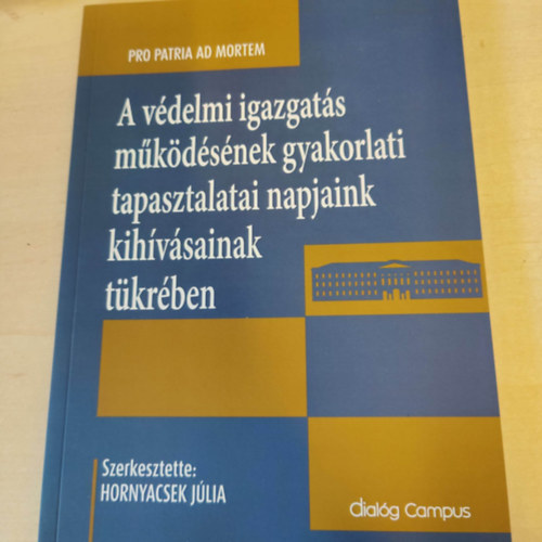 Hornyacsek Jlia szerk. - A vdelmi igazgats mkdsnek gyakorlati tapasztalatai napjaink kihvsainak tkrben