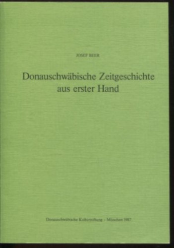 Josef Beer - Donauschw�bische Zeitgesichte aus erster Hand