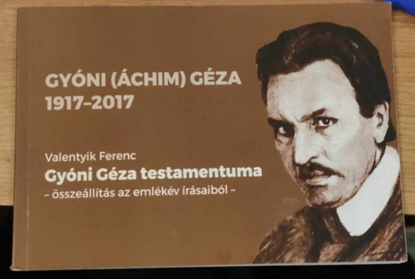 Valentyik Ferenc - Gy�ni G�za testamentuma - �ssze�ll�t�s az eml�k�v �r�saib�l -
