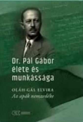 Ol�h-G�l Elvira - Az ap�k nemzed�ke - Dr. P�l G�bor �lete �s munk�ss�ga