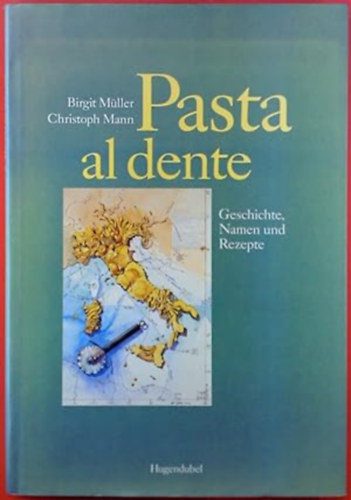 Christoph Mann Birgit Mller - Pasta al dente - Geschichte, Namen und Rezepte