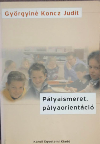 Gy�rgyin� Koncz Judit - P�lyaismeret, p�lyaorient�ci�