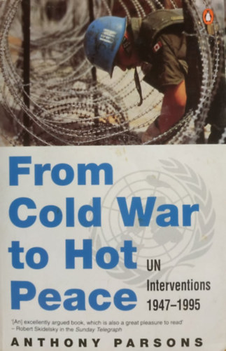 Anthony Parsons - From Cold War to Hot Peace: UN Interventions 1947-1995