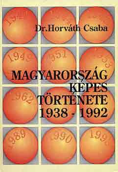 Dr. Horvth Csaba - Magyarorszg kpes trtnete 1938-1992