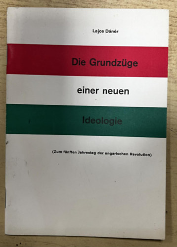 D�n�r Lajos - Die Grundz�ge einer neuen Ideologie (Zum f�nften Jahrestag der ungarischen Revolution)