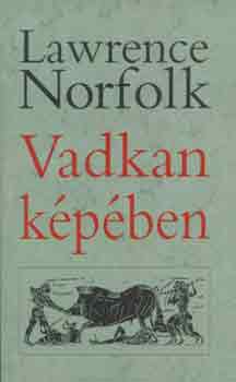 Lawrence Norfolk - Vadkan képében