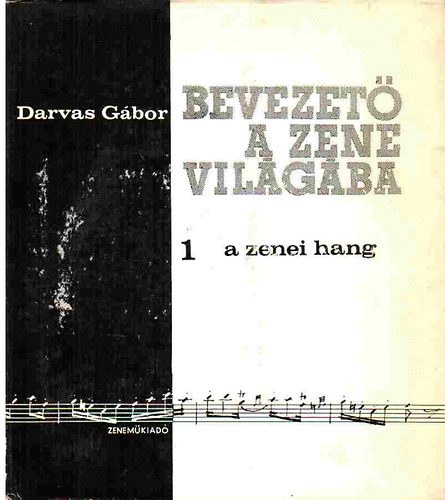 Darvas Gbor - Bevezet a zene vilgba 1.: A zenei hang