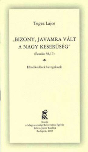 Tegez Lajos - Bizony, javamra v�lt a nagy keser�s�g