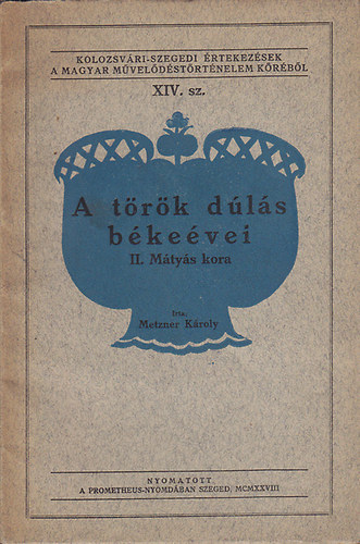 Metzner K�roly - A t�r�k d�l�s b�ke�vei - II. M�ty�s kora