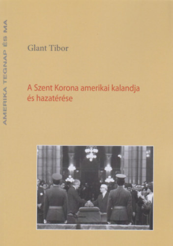 Glant Tibor - A Szent Korona amerikai kalandja s hazatrse