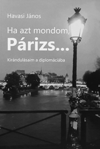 Havasi Jnos - Ha azt mondom Prizs... - Kirndulsaim a diplomciba