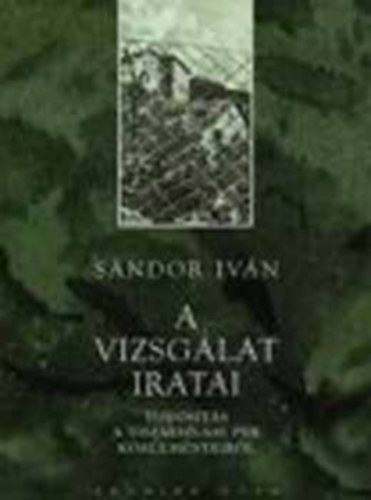 S�ndor Iv�n - A vizsg�lat iratai (Tud�s�t�s a tiszaeszl�ri per k�r�lm�nyeir�l)