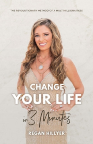 Regan Hillyer - Change Your Life in 3 Minutes