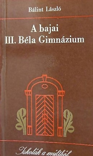 B�lint L�szl� - A bajai III. B�la Gimn�zium