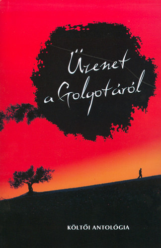 Simor András - Tabák András - Csala Károly - Papp Lajos - Üzenet a Golgotáról - KÖLTŐI ANTOLÓGIA