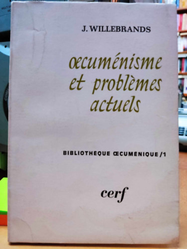 J. Willebrands - Oecumnisme et problmes actuels (kumenizmus s aktulis problmk)(Bibliotheque oecumenique /1)