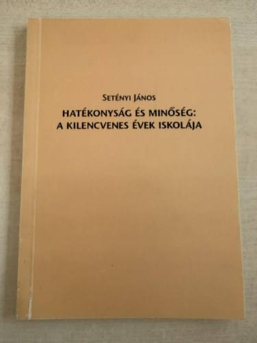 Set�nyi J�nos - Hat�konys�g �s min�s�g: a kilencvenes �vek iskol�ja