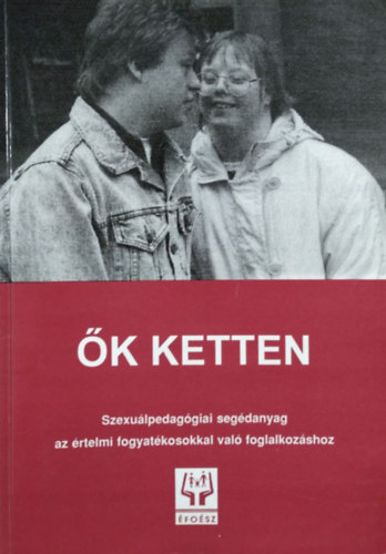 Dr Hadh�zy Jen� - �k ketten - Szexu�lpedag�giai seg�danyag az �rtelmi fogyat�kosokkal val� foglalkoz�shoz