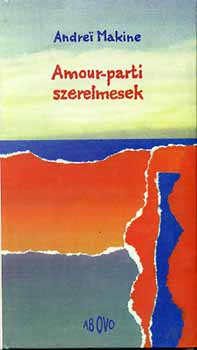 Andrei Makine - Amour-parti szerelmesek