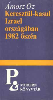 Ámosz Oz - Keresztül-kasul Izrael országában 1982 őszén