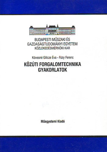 Kövesné Gilicze Éva-Füzy Ferenc - Közúti forgalomtechnika gyakorlatok