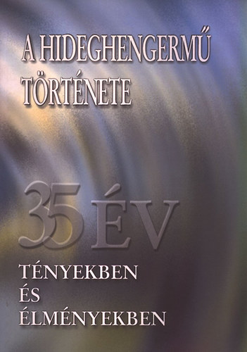 Andrs Istvn dr.  (szerk.) - A hideghengerm trtnete (35 v tnyekben s lmnyekben)