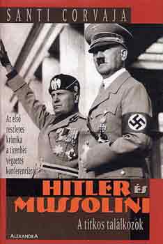 Santi Corvaja - Hitler �s Mussolini: A titkos tal�lkoz�k