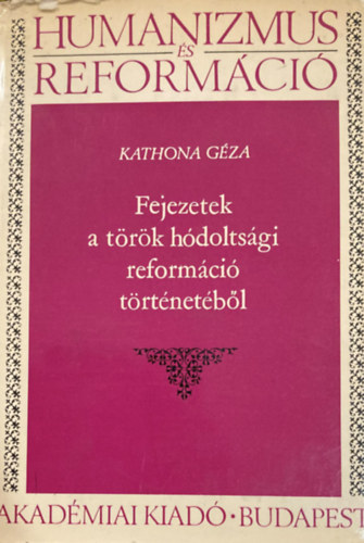 Kathona G�za - Fejezetek a t�r�k h�dolts�gi reform�ci� t�rt�net�b�l