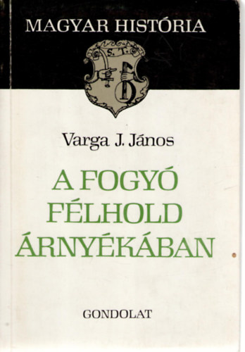 Varga J. János - A fogyó félhold árnyékában