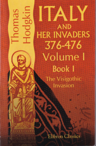 Thomas Hodgkin - Italy and her invaders 376-476. I-III.