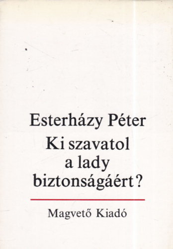 Eszterházy Péter - Ki szavatol a lady biztonságáért? - bevezetés a szépirodalomba (dedikált)