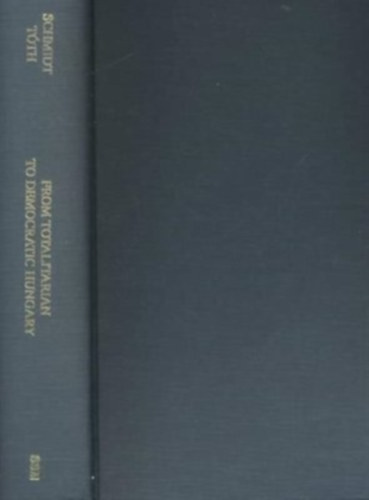 Schmidt T�th - From Totalitarian to Democratic Hungary