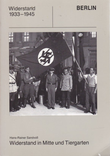 Hans-Rainer Sandvo - Widerstand in Mitte und Tiergarten - Widerstand 1933-1945