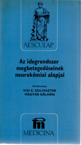 Magyar Klmn  (szerk.), Arat Mihly, Bnki M. Csaba, Baraczka Krisztina, Csanda Endre Vizi E. Szilveszter (szerk.) - Az idegrendszer megbetegedseinek neurokmiai alapjai